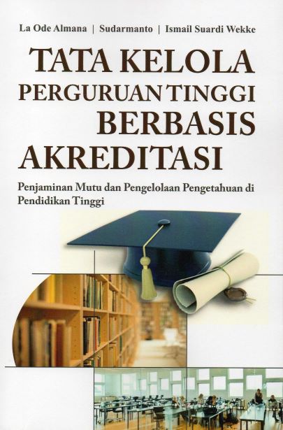 Tata Kelola Perguruan Tinggi Berbasis Akreditasi: Penjaminan Mutu dan Pengelolaan Pengetahuan di Pendidikan Tinggi