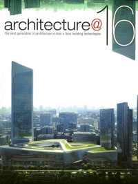 Architecture @ 16 : The Next Generation of Architecture in Asia + New Building Technologies