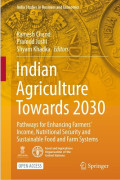 Indian Agriculture Towards 2030 Pathways for Enhancing Farmers’ Income, Nutritional Security and Sustainable Food and Farm Systems