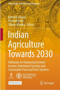 Indian Agriculture Towards 2030 Pathways for Enhancing Farmers’ Income, Nutritional Security and Sustainable Food and Farm Systems