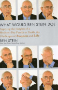 What would Ben Stein do? : Applying the Insights of a Modern-Day Pundit to Tackle the Challenges of Business and Life