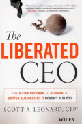 The Liberated Ceo : The 9-Step Program to Running a Better Business So It Doesn't Run You