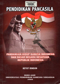 Pendidikan Pancasila : Pandangan Hidup Bangsa Indonesia Dan Dasar Negara Kesatuan Republik Indonesia