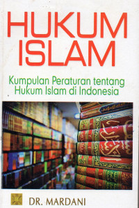 Hukum Islam : Kumpulan Peraturan tentang Hukum Islam di Indonesia