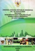 Undang-undang Republik Indonesia No. 39 Tahun 2004 Tentang Penempatan dan Perlindungan Tenaga Kerja Indonesia di Luar Negeri