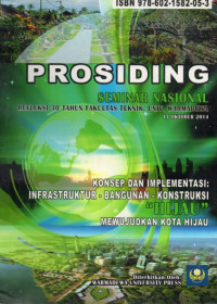 Prosiding Seminar Nasional Refleksi 30 Tahun Fakultas Teknik Konsep dan Implementasi: Infrastruktur-Bangunan- Kontruksi Mewujudkan Kota Hijau