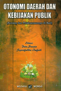 Otonomi Daerah dan Kebijakan Publik (Konsep dan Pelaksanaannya di Bali)