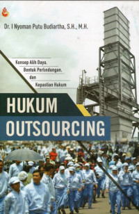 Hukum Outsourcing: Konsep Alih Daya, Bentuk Perlindungan, dan Kepastian Hukum