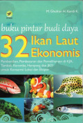 Buku Pintar Budi Daya 32 Ikan Laut Ekonomis: Pembenihan, Pembesaran dan Pemeliharaan di KJA, Tambak Keramba, Hampang dan JKD untuk Konsumsi Lokal dan Ekspor