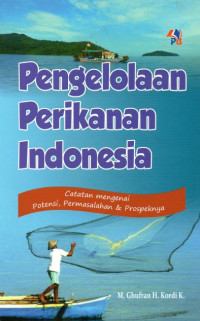 Pengelolaan Perikanan Indonesia: Catatan Mengenai Potensi, Permasalahan & Prospeknya