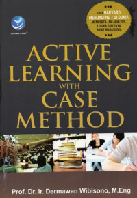 Active Learning With Case Method: Cara Harvard Menjadi No 1 di Dunia Mempertajam Analisis, Logika dan Daya Ingat Mahasiswa