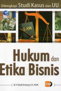 Hukum dan Etika Bisnis: Dilengkapi Studi Kasus dan UU