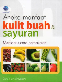 Aneka Manfaat Kulit Buah & Sayuran: Manfaat & Cara Pemakaian