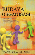 Budaya Organisasi: Sebuah Kebutuhan untuk Meningkatkan Kinerja Jangka Panjang