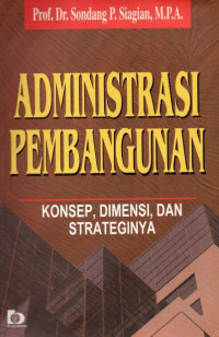 Administrasi Pembangunan: Konsep, Dimensi, dan Strateginya