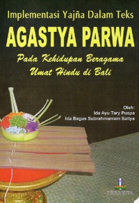 Implementasi Yajna Dalam Teks Agastya Parwa Pada Kehidupan Beragama Umat Hindu di Bali