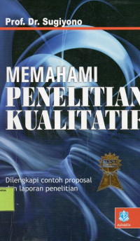 Memahami Penelitian Kualitatif: Dilengkapi Contoh Proposal dan Laporan Penelitian