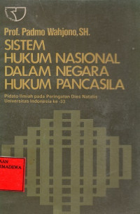 Sistem Hukum Nasional Dalam Negara Hukum Pancasila : Pidato Ilmiah Pada Peringantan Dies Natalis Universitas Indonesia Ke-33