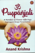 Puspanjali : A Hanful of Flower Offerings Sengenggam Bunga Persembahan