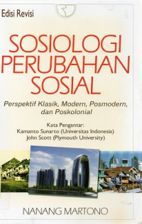 Sosiologi Perubahan Sosial : Perspektif Klasik, Modern, Posmodern, dan Poskolonial