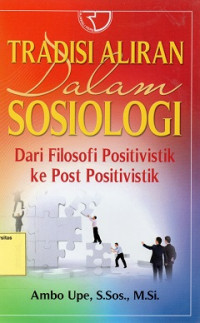 Tradisi Aliran Dalam Sosiologi : Dari Filosofi Positivistik ke Post Positivistik