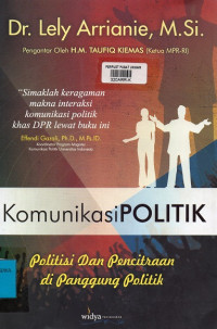 Komunikasi Politik : Politisi dan Pencitraan di Panggung Politik