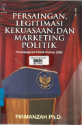 Persaingan, Legitimasi Kekuasaan, dan Marketing Politik : Pembelajaran Politik Pemilu 2009