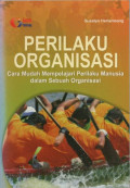 Perilaku Organisasi : Cara Mudah Mempelajari Perilaku Manusia dalam Sebuah Organisasi