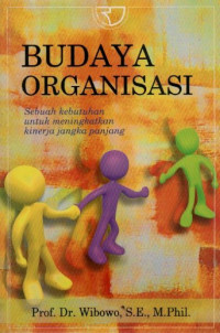 Budaya Organisasi : Sebuah Kebutuhan untuk Meningkatkan Kinerja Jangka Panjang