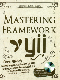 Mastering Framework Yii : Cara Mudah Membangun Aplikasi WEB PHP Menggunakan Framework Yii + Ekstensi Bootstrap