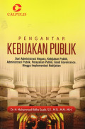 Pengantar Kebijakan Publik: Dari Administrasi Negara, Kebijakan Publik, Administrasi Publik, Pelayanan Publik. Good Governance, Hingga Implementasi Kebijakan