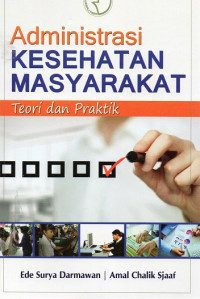 Administrasi Kesehatan Masyarakat : Teori dan Praktik