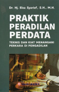 Praktik Peradilan Perdata: Teknis dan Kiat Menangani Perkara di Penghadilan