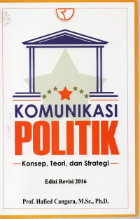 Komunikasi Politik: Konsep, Teori, dan Strategi