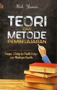 Teori dan Metode Pembelajaran: Konsepsi, Strategi dan Praktik Belajar yang Membangun Karakter