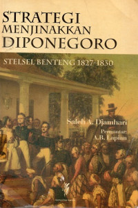 Strategi Menjinakkan Diponegoro : Stelsel Benteng 1827-1830