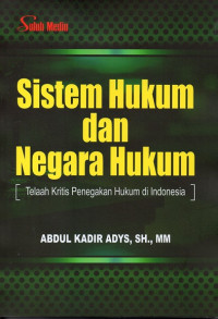 Sistem Hukum dan Negara Hukum: Telaah Kritis Penegakan Hukum di Indonesia