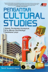 Pengantar Cultural Studies: Sejarah, Pendekatan Konseptual, & Isu Menuju Studi Budaya Kapitalisme Lanjut