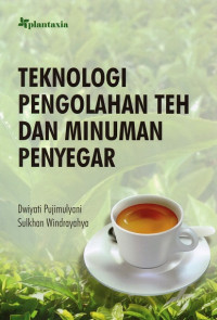 Teknologi Pengolahan Teh dan Minuman Penyegar