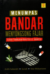 Menumpas Bandar Menyongsong Fajar Sejarah Penanganan Narkotika di Indonesia