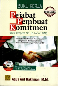 Buku Kerja Pejabat Pembuat Komitmen Versi Perpres No 16 Tahun 2018: Kupas Tuntas Praktik Perencanaan Pengadaan dan Templatenya Berdasarkan Petunjuk Teknis LKPP