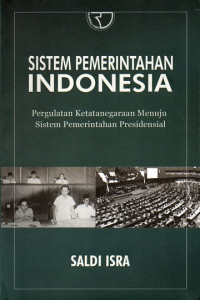 Sistem Pemerintahan Indonesia: Pergulatan Ketatanegaraan Menuju Sistem Pemerintahan Presidensial