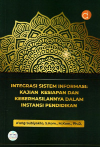 Integrasi Sistem Informasi: Kajian Kesiapan dan Keberhasilannya dalam Instansi Pendidikan