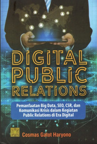 Digital Public Relations: Pemanfaatan Big Data, SEO, CSR, dan komunikasi Krisis dalam Kegiatan Public Relations di Era Digital