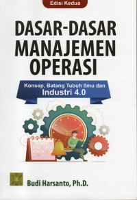 Dasar-Dasar Manajemen Operasi Konsep, Batang Tubuh Ilmu dan Industri 4.0