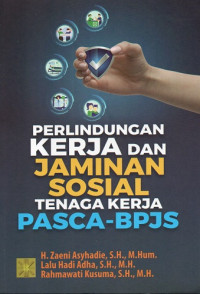 Perlindungan Kerja dan Jaminan Sosial Tenaga Kerja Pasca-BPJS