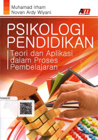 Psikologi Pendidikan: Teori dan Aplikasi dalam Proses Pembelajaran