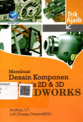 Trik Ajaib Membuat Desain Komponen Mekanis 2D Dan 3D Menggunakan Solidworks