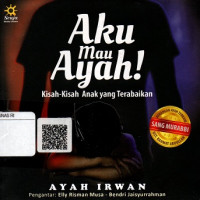 Aku Mau Ayah! : Kisah-kisah Anak yang Terabaikan