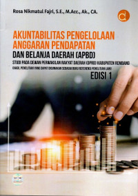 Akuntabilitas Pengelolaan Anggaran Pendapatan dan Belanja Daerah (APBD) Studi Pada Dewan Perwakilan Rakyat Daerah (DPRD) Kabupaten Rembang (Hasil Penelitian yang Dapat Digunakan Sebagai Buku Referensi Penelitian Lain)